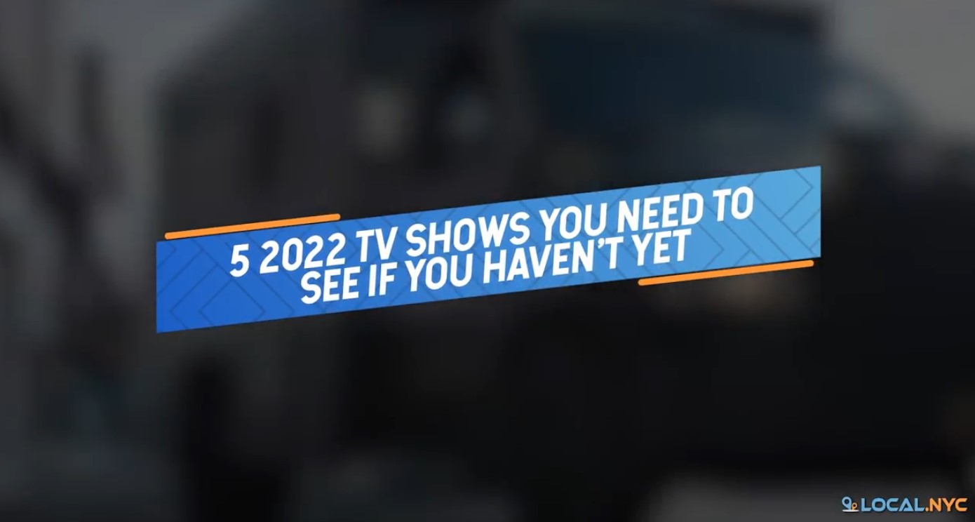 5 2022 TV Shows You Need To See If You Haven't Yet - Local NYC